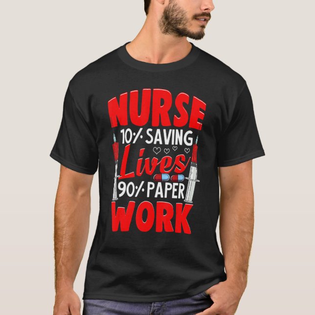 Camiseta Nurses 10 Saving Lives 90 Paperwork Nurse (Anverso)