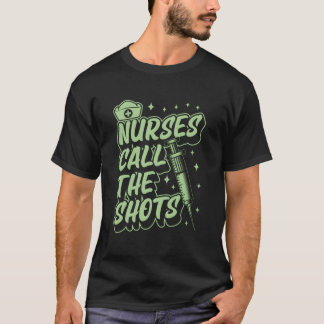 Camiseta Nurses Call The Shots Registered Nurse Joke Humor