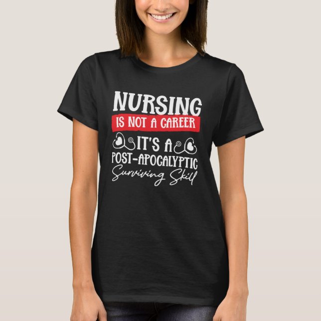 Camiseta Nursing Is Not a Career It's a Post-Apocalyptic Su (Anverso)