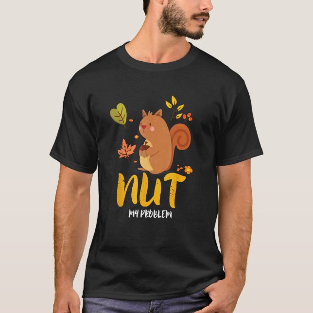 Camiseta Nut My Problem Cute Squirrel With Acorn (Anverso)