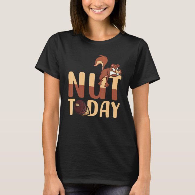 Camiseta Nut Today Wild Animal Squirrel  Sarcasm Meme (Anverso)