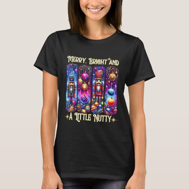 Camiseta Nutcrackers Merry, Bright And A Little Nutty Funny (Anverso)
