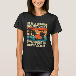 Camiseta Nutricionista Jubilado No Es Mi Problema Más Retir