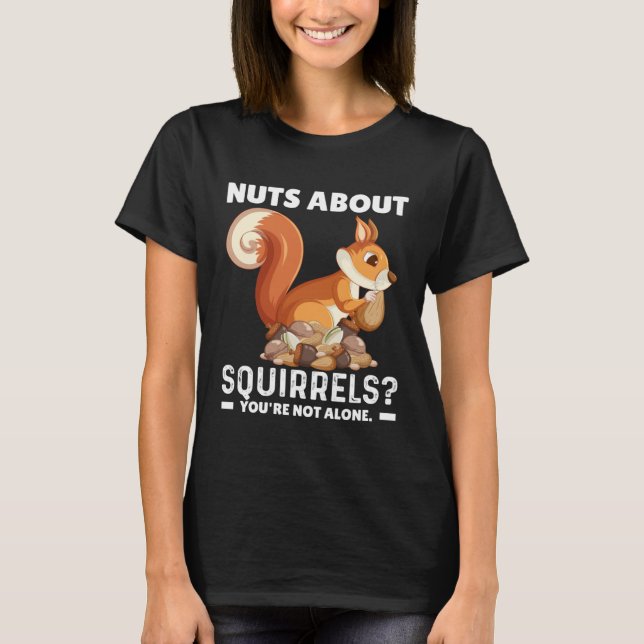 Camiseta Nuts About Squirrels You re Not Alone  Squirrel Qu (Anverso)