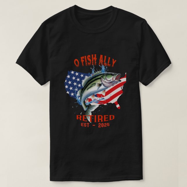 Camiseta "O-FISH-ALLY retirado: Orgulloso, libre y pescador (Diseño del anverso)