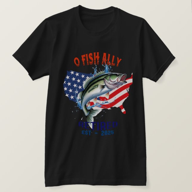 Camiseta "O-FISH-ALLY retirado: Orgulloso, libre y pescador (Anverso del diseño)