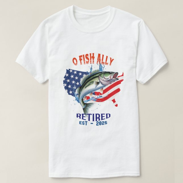Camiseta "O-FISH-ALLY retirado: Orgulloso, libre y pescador (Diseño del anverso)