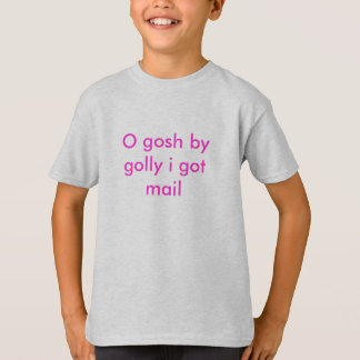 Camiseta O gosh por golly mí conseguí el correo