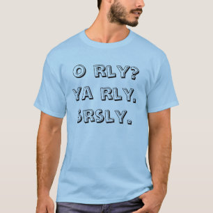 Camiseta ¿o rly? ya rly. srsly.