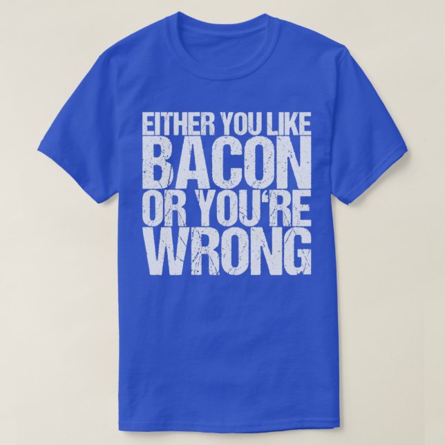 Camiseta O Te Gusta Bacon O Te Equivocas (Diseño del anverso)