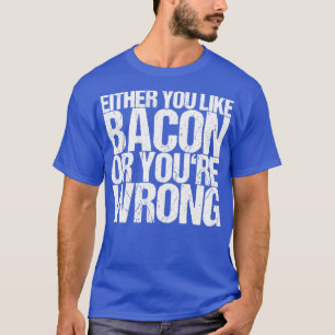 Camiseta O Te Gusta Bacon O Te Equivocas