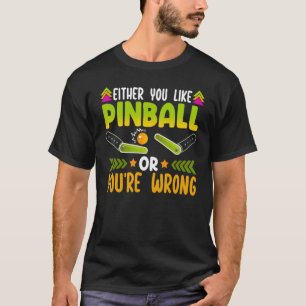 Camiseta O Te Gusta El Pinball O El Pinball Equivocado