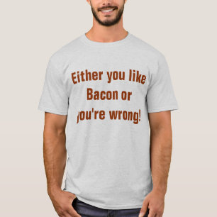 Camiseta O usted tiene gusto del tocino o usted es
