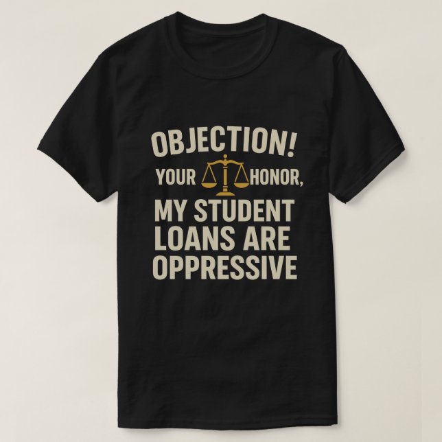 Camiseta ¡Objeción! Su Señoría, mis préstamos a estudiantes (Diseño del anverso)