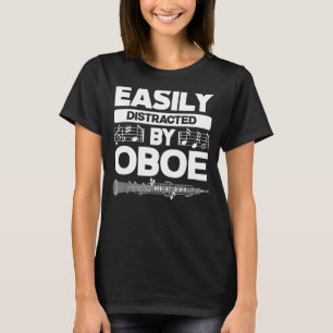 Camiseta Oboist Oboe Player Distraído Fácilmente Por Oboe