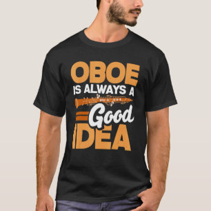 Camiseta Oboist Oboe Player Oboe Es Siempre Una Buena Idea