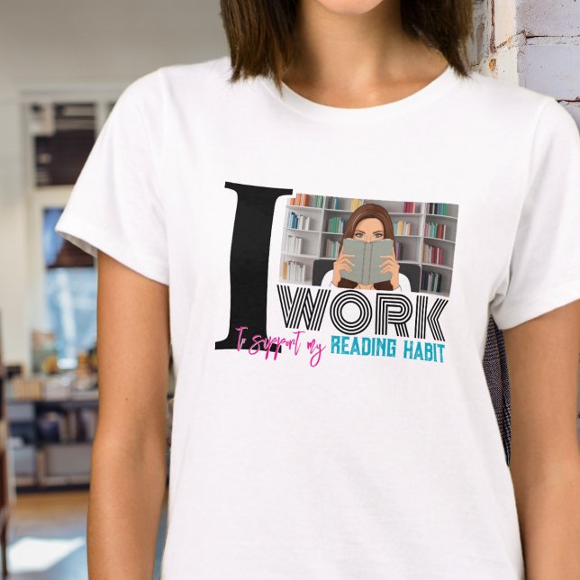 Camiseta Obra de moda para apoyar el hábito de lectura (I work to support my reading habit bookworm book nerds reading book club tshirt for her gifts)