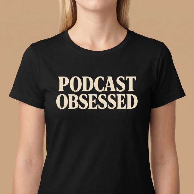 Camiseta Obsesionado con los Podcasts (Subido por el creador)
