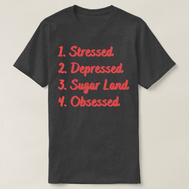Camiseta Obsesionado con Stressed Depressed Sugar Land (Diseño del anverso)
