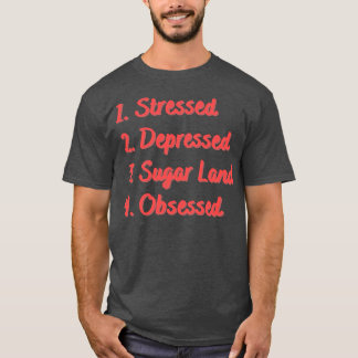Camiseta Obsesionado con Stressed Depressed Sugar Land