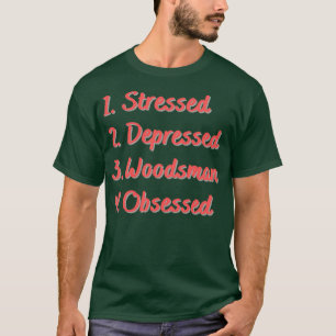 Camiseta Obsesionado hombre de madera deprimido con énfasis