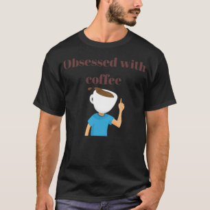 Camiseta Obsessed with coffee espresso i love coffee