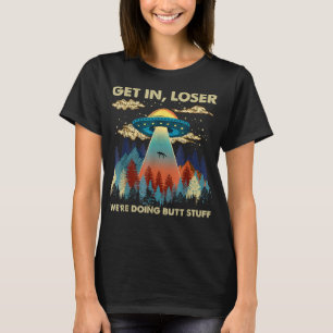 Camiseta Obtén a Alien Loser UFO Gracioso Estamos Haciendo 