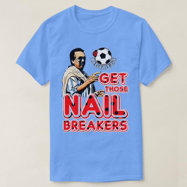Camiseta Obtén esos rompientes de uñas (Diseño del anverso)