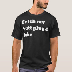 Camiseta Obtén mi tapón trasero y lube