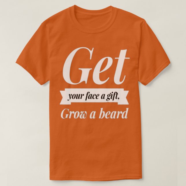 Camiseta Obtén Tu Cara Un Regalo Que Creces Una Barba (Diseño del anverso)