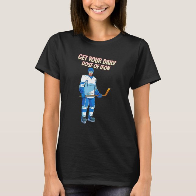 Camiseta Obtén Tu Dosis Diaria De Iron Hockey Funny (Anverso)