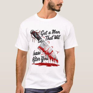 Camiseta Obtén Un Hombre Que Persiga A Tu Graciosa Meme Hor