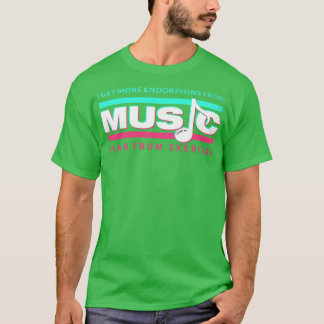 Camiseta Obtengo más endorfinas de la música que del ejerci