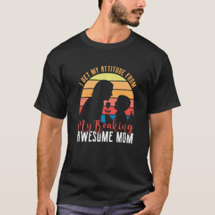 Camiseta Obtengo Mi Actitud De Mi Impresionante Madre Impre
