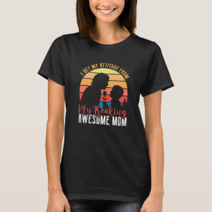 Camiseta Obtengo Mi Actitud De Mi Impresionante Madre Impre