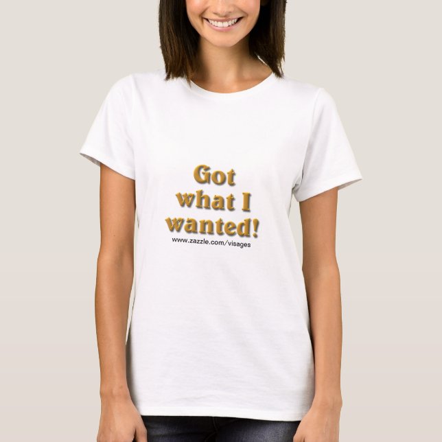 Camiseta Obtuve lo que quería (Anverso)