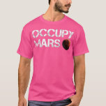 Camiseta Occupy Mars Astronomy Space Explorer Rocket Scienc<br><div class="desc">Occupy Mars Astronomy Space Explorer Rocket Science .</div>