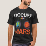 Camiseta Occupy Marte Austronaut Space Ship Science<br><div class="desc">El regalo perfecto para tu novia,  esposa,  mamá,  abuela o hija. Ideal para los amantes de la galaxia,  las estrellas,  el transbordador espacial y los astronautas.</div>