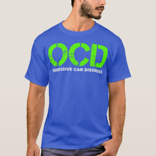 Camiseta OCD Obsesor de coche Trastorno Funny Car Lover Reg