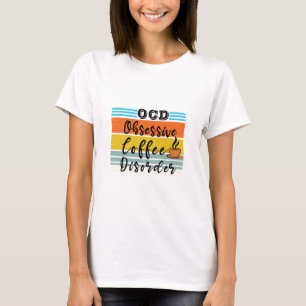 Camiseta OCD, trastorno obsesivo del café   Tentador de caf