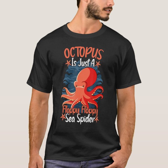 Camiseta Octopus Is Just A Floppy Floppy Sea Spider Octopus (Anverso)