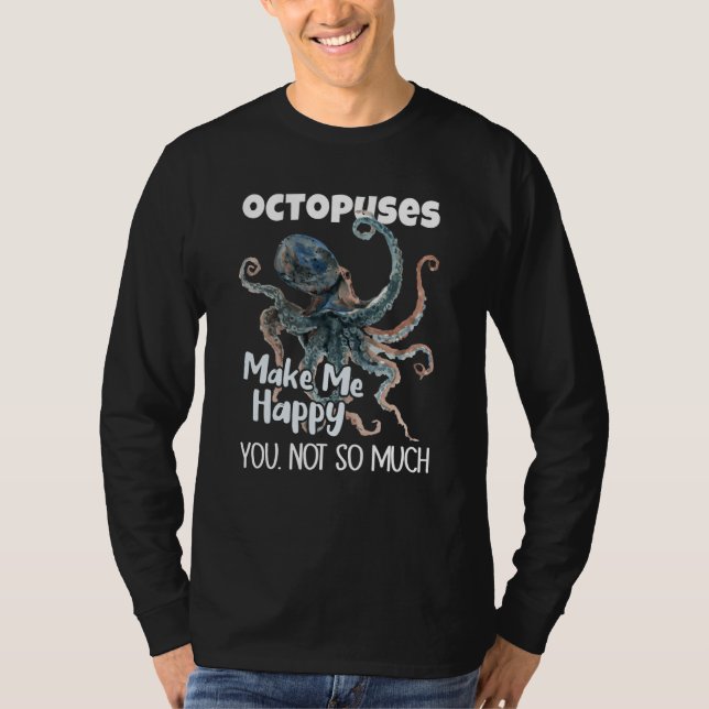 Camiseta Octopuses Make Me Happy You Not So Much Octopus (Anverso)