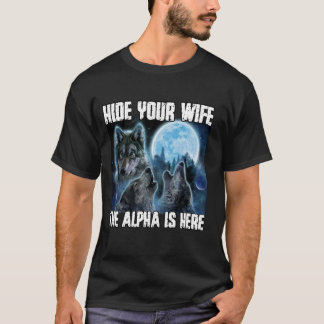 Camiseta Ocultar A Tu Esposa El Alfa Está Aquí Divertido We