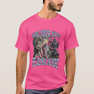 Camiseta Ocultar A Tu Esposa El Alfa Está Aquí Divertido We