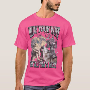 Camiseta Ocultar A Tu Esposa El Alfa Está Aquí Divertido We