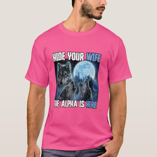 Camiseta Ocultar A Tu Esposa El Alfa Está Aquí Divertido We (Anverso)