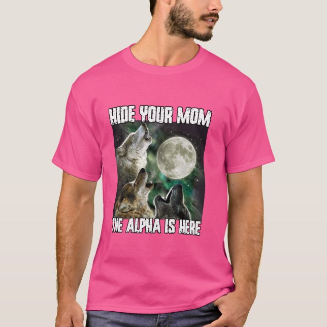 Camiseta Ocultar A Tu Mamá El Alfa Está Aquí Divertido Were (Anverso)