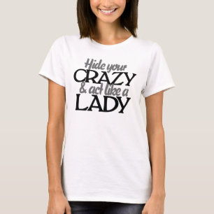 Camiseta Ocultar tu locura y actuar como una dama