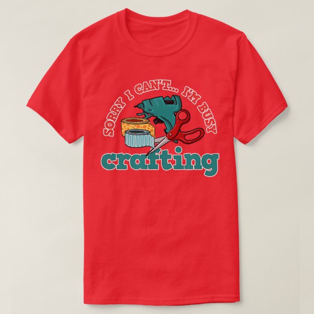 Camiseta Ocupado Crafting Gracioso Diciendo Hobby Crafter 1 (Diseño del anverso)