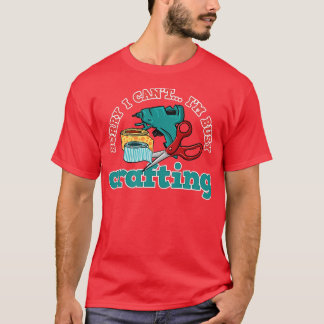 Camiseta Ocupado Crafting Gracioso Diciendo Hobby Crafter 1